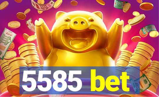 5585 bet